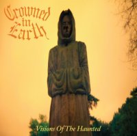 Crowned In Earth - Visions Of The Haunted (2010)