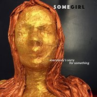 Somegirl - Everybody\'s Sorry For Something (2016)