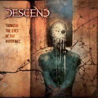 Descent - Through The Eyes Of The Burdened (2011)