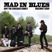 Mad In Blues & The Chicago Family - Railway Soap (2014)