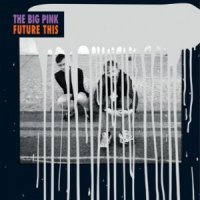 The Big Pink - Future This (2012)