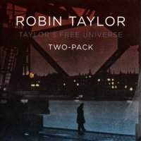 Robin Taylor / Taylor\'s Free Universe - Two-Pack (2010)