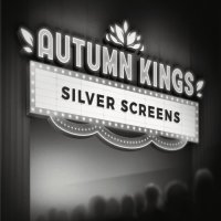 Autumn Kings - Silver Screens (2017)