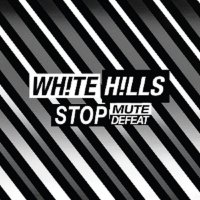 White Hills - Stop Mute Defeat (2017)