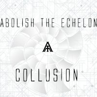 Abolish The Echelon - Collusion (2013)