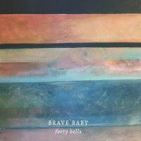 Brave Baby - Forty Bells (2013)