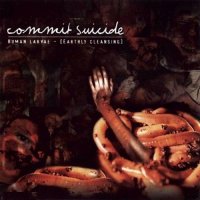 Commit Suicide - Human Larvae (Earthly Cleansing) (2002)