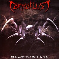 Carnal Lust - Rebirth In Hate (2004)