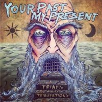 Your Past, My present - Trials and Tribulations (2013)