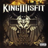 King Misfit - Under Ancient Ground (2011)  Lossless