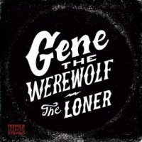 Gene The Werewolf - The Loner (2016)