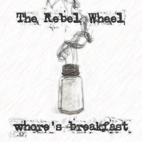 The Rebel Wheel - Whore’s Breakfast (2013)