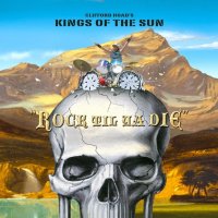 Kings Of The Sun - Rock Til Ya Die (2013)