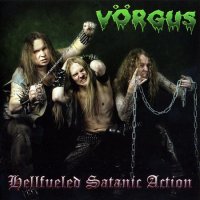 Vörgus - Hellfueled Satanic Action (2009)