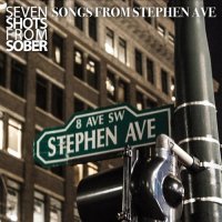 Seven Shots From Sober - Songs From Stephen Ave (2015)