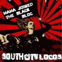 South City Locos - Mama Joined The Black Bloc (2013)