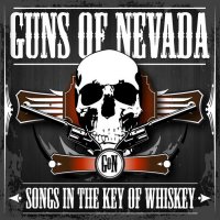 Guns Of Nevada - Songs In The Key Of Whiskey (2012)