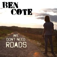 Ben Cote - We Don\'t Need Roads (2016)