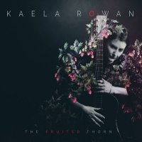 Kaela Rowan - The Fruited Thorn (2016)
