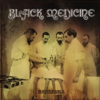 Black Medicine - Irreversible (2015)