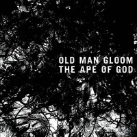 Old Man Gloom - The Ape Of God (2CD Ed.) (2014)