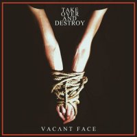 Take Over and Destroy - Vacant Face (2014)  Lossless