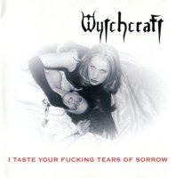Wytchcraft - I Taste Your Fucking Tears of Sorrow (2005)  Lossless