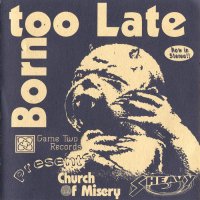 Church Of Misery / Sheavy - Born Too Late (Split) (1996)