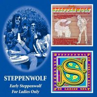 Steppenwolf - Early Steppenwolf (1969) & For Ladies Only (1971) (2005)  Lossless