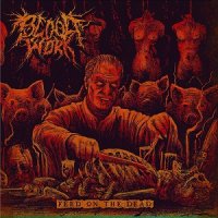Bloodwork - Feed On The Dead (2017)