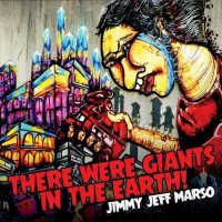 Jimmy Jeff Marso - There Were Giants In The Earth! (2015)