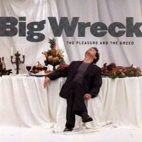 Big Wreck - The Pleasure And The Greed (2001)