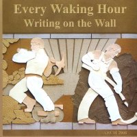 Every Waking Hour - Writing On The Wall (2009)