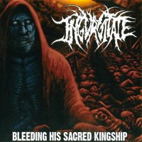 Ingurgitate - Bleeding His Sacred Kingship (2005)