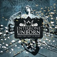 Enthrone The Unborn - And The Sky Is Ours (2013)