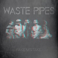 Waste Pipes - Fake Mistake (2016)