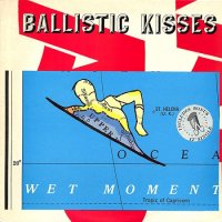 Ballistic Kisses - Wet Moment (1983)