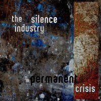 The Silence Industry - Permanent Crisis [EP] (2011)