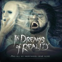 In Dreams Of Reality - And All My Nightmares Come Alive (2016)