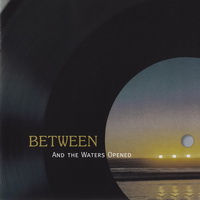 Between - And The Waters Opened  (Remastered 2005) (1973)