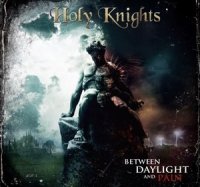 Holy Knights - Between Daylight And Pain (2012)