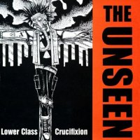 The Unseen - Lower Class Crucifixion (1997)