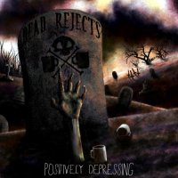 Dead Rejects - Positively Depressing (2013)