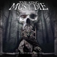 The King Must Die - Sleep Can\'t Hide The Fear (2014)