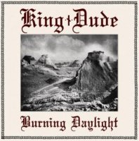 King Dude - Burning Daylight (2012)