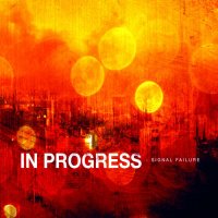 In Progress - Signal Failure (Remastered 2014) (2011)