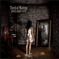 Tired Of Waiting - Poetry Under Earth (2009)