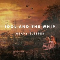 Idol And The Whip - Heavy Sleeper (2011)