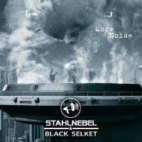 Stahlnebel & Black Selket - More Noise (2012)