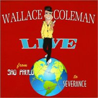 Wallace Coleman - Live From Sao Paulo To Severance (2016)